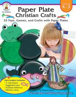 Paper Plate Christian Crafts, Grades K - 3: 53 Toys, Games, and Crafts with Paper Plates 1600225217 Book Cover