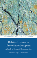 Relative Clauses in Proto-Indo-European: A Study in Syntactic Reconstruction (Cambridge Classical Studies) 1009664204 Book Cover