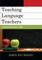 Teaching Language Teachers: Scaffolding Professional Learning 1610486226 Book Cover