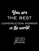 You Are The Best Construction Worker In The World! 2020 Planner: Nice 2020 Calendar for Construction Worker Christmas Gift Idea for Construction Worker Construction Worker Journal for 2020 120 pages 8 1710337370 Book Cover