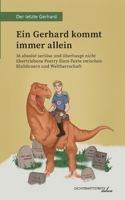 Ein Gerhard kommt immer allein: 16 absolut seriöse und überhaupt nicht übertriebene Poetry Slam-Texte zwischen Einhörnern und Weltherrschaft (German Edition) 3988090409 Book Cover