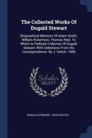 Biographical Memoires of Adam Smith, LL.D., of William Robertson, D.D., and of Thomas Reid, D.D: Read before the Royal Society of Edinburgh 1012590569 Book Cover