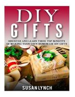 DIY Gifts: Discover and Learn These Top Benefits of Making Your Own Homemade DIY Gifts 1523417919 Book Cover