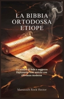 LA BIBBIA ORTODOSSA ETIOPE: Un'eredità di fede e saggezza Esplorando testi antichi con rilevanza moderna (Italian Edition) B0DRG2ZFQ8 Book Cover
