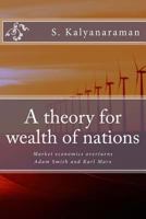 A Theory for Wealth of Nations: Market Economics Overturns Adam Smith and Karl Marx 0982897162 Book Cover