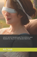 Love's Witty Blindfold: The Joyful and Romantic Tale of The Blind Mother B0C7T1NPPQ Book Cover