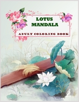 LOTUS MANDALA ADULT COLORING BOOK: A Motivating lotus Coloring Book B086B9R31J Book Cover