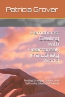Femotions: Dealing with Heartbreak in a Lonely World: Finding Strength, Solace, and Self in the Silence of Sorrow B0F5BMZBH6 Book Cover
