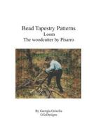 Bead Tapestry Patterns Loom The Woodcutter by Camille Pissaro 1530838681 Book Cover