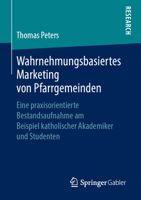 Wahrnehmungsbasiertes Marketing Von Pfarrgemeinden: Eine Praxisorientierte Bestandsaufnahme Am Beispiel Katholischer Akademiker Und Studenten 3658253339 Book Cover