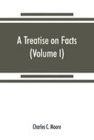 A Treatise On Facts: Or, The Weight And Value Of Evidence; Volume 1 935386979X Book Cover