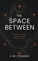 The Space Between: Folklore, Belief, and the Nature of Experience B0GYVDDMJ7 Book Cover