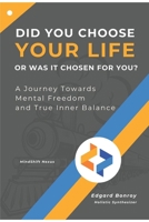 Did You Choose Your Life, or Was It Chosen for You?: A Journey Toward Mental Freedom and True Inner Balance B0DVFZR9JS Book Cover