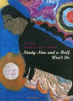 The Art of Nellie Mae Rowe: Ninety-Nine and a Half Won't Do 1578061326 Book Cover