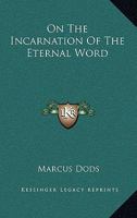 On The Incarnation Of The Eternal Word 1430480386 Book Cover