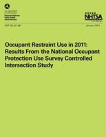 Occupant Restraint Use in 2011: Results From the National Occupant Protection Use Survey Controlled Intersection Study 1493542699 Book Cover