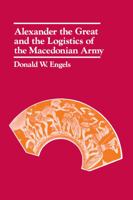 Alexander the Great and the Logistics of the Macedonian Army 0520034333 Book Cover