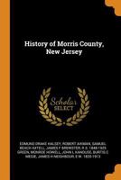 History of Morris County, New Jersey 1015588964 Book Cover