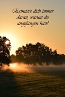 Erinnere dich immer daran, warum du angefangen hast!: Die Bestimmung: Mehr Selbstliebe und Selbstwert * Deine Morgenseiten (German Edition) 1698933681 Book Cover