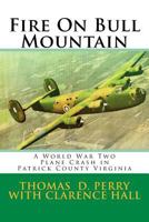 Fire on Bull Mountain: A World War Two Plane Crash in Patrick County Virginia 1523969768 Book Cover