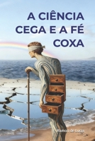 A CIÊNCIA CEGA E A FÉ COXA: Dialética Biofísica Ontológica B0GNZVSYL5 Book Cover