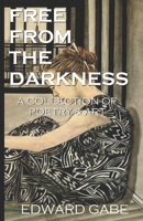 FREE FROM THE DARKNESS: A COLLECTION OF POETRY & ART B0FMQ413MS Book Cover