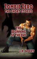 The Beginning of the End: Zombie Zero: The Short Stories Vol. 2 1944916962 Book Cover