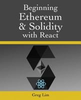 Beginning Ethereum and Solidity with React: Complete Guide to becoming a Blockchain Developer 1720790523 Book Cover