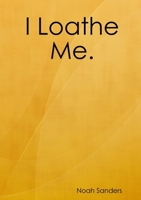 I Loathe Me. 1329820851 Book Cover