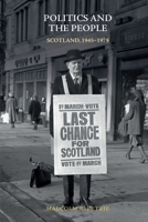 Politics and the People: Scotland, 1945-1979 1474456995 Book Cover