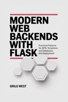 Modern Web Backends with Flask: Practical Patterns for APIs, Templates, Databases, and Deployment B0GMXCBS56 Book Cover