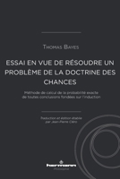 Essai en vue de résoudre un problème de la doctrine des chances: Méthode de calcul de la probabilité exacte de toutes conclusions fondées sur l'induction 2705693513 Book Cover