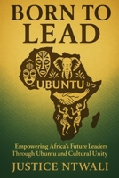 BORN TO LEAD: Empowering Africa’s Future Leaders Through Ubuntu and Cultural Unity (LEADERSHIP) B0F8C4Z6TT Book Cover