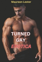 TURNED GAY EROTICA: Straight to Gay First Time MM Erotic Romance Story B0DR8DR7BX Book Cover