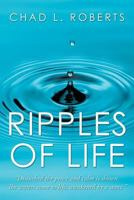 Ripples of Life: "Disturbed the Peace and Calm Is Shown. the Waters Come to Life Awakened by a Stone" 1463421478 Book Cover