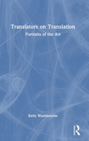 Translators on Translation: Portraits of the Art 1032845457 Book Cover