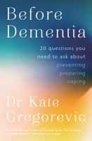Before Dementia: 20 questions you need to ask about understanding, preventing, preparing for and coping with dementia from the specialist d 0733342221 Book Cover