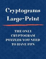 Cryptograms Large Print The Only Cryptogram Puzzles You Need To Have Fun: Fun Brain Teasing Cryptoquote Puzzles for Adults 1076254519 Book Cover