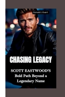 CHASING LEGACY: Scott Eastwood’s Bold Path Beyond a Legendary Name B0FG7VZ8FG Book Cover