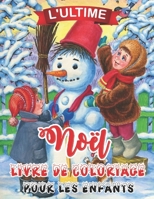 L'ultime Noël Livre De Coloriage Pour Less Enfants: 50 belles pages à colorier avec le père Noël, le renne, les bonhommes de neige et plus encore! (French Edition) B08JVLBZ31 Book Cover