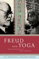 Freud and Yoga: Two Philosophies of Mind Compared 0865477590 Book Cover