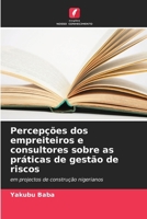 Percepções dos empreiteiros e consultores sobre as práticas de gestão de riscos: em projectos de construção nigerianos (Portuguese Edition) 6207668022 Book Cover