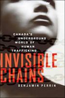 Invisible Chains: Canada's Underground World of Human Trafficking 0143174797 Book Cover