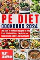 Pe Diet Cookbook: 365 days of delicious Recipes to Help Treat Skin Conditions Like Acne and Rosacea and achieve optimal health. B0CVG5NRJH Book Cover