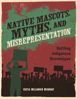 Native Mascots, Myths, and Misrepresentation: Battling Indigenous Stereotypes (Native Rights (Alternator Books B0GN68PTWQ Book Cover