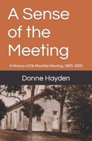 A Sense of the Meeting-A History of Elk Monthly Meeting 1805-2005 1539434680 Book Cover