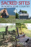 Sacred Sites in North Star Country: Places in Greater New York State (Pa, Oh, Nj, Ct, Ma, Vt, Ont) That Changed the World 0990874419 Book Cover