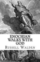 Enochian Walks with God: Another Look at Enoch, Immortality and the Rapture 1530001072 Book Cover
