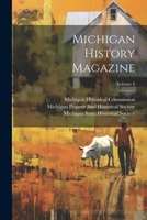 Michigan History Magazine, Volume 6 - Primary Source Edition 1022735322 Book Cover
