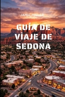 Guía de viaje de Sedona: La guía completa de vacaciones en Sedona: mejores rutas de senderismo, recorridos panorámicos, joyas ocultas, consejos ... listos para usar. (Spanish Edition) B0HCM5FZK1 Book Cover